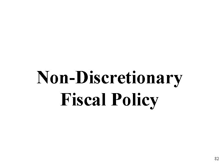 Non-Discretionary Fiscal Policy 82 