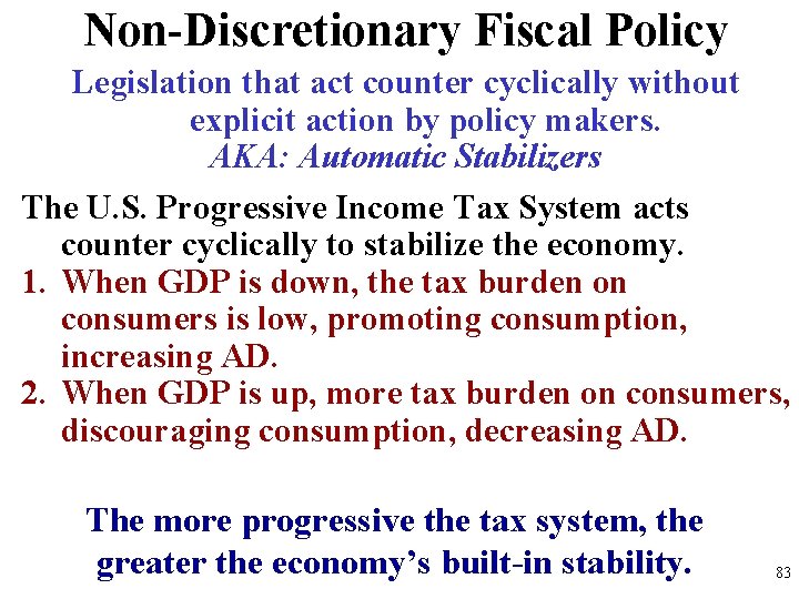 Non-Discretionary Fiscal Policy Legislation that act counter cyclically without explicit action by policy makers.