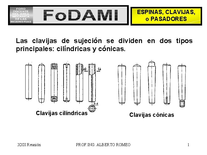 ESPINAS, CLAVIJAS, o PASADORES Las clavijas de sujeción se dividen en dos tipos principales: