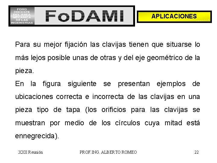 APLICACIONES Para su mejor fijación las clavijas tienen que situarse lo más lejos posible