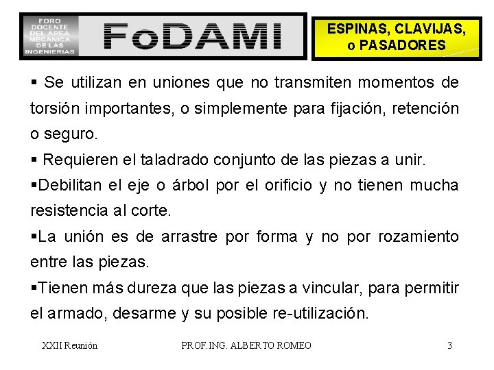 ESPINAS, CLAVIJAS, o PASADORES § Se utilizan en uniones que no transmiten momentos de