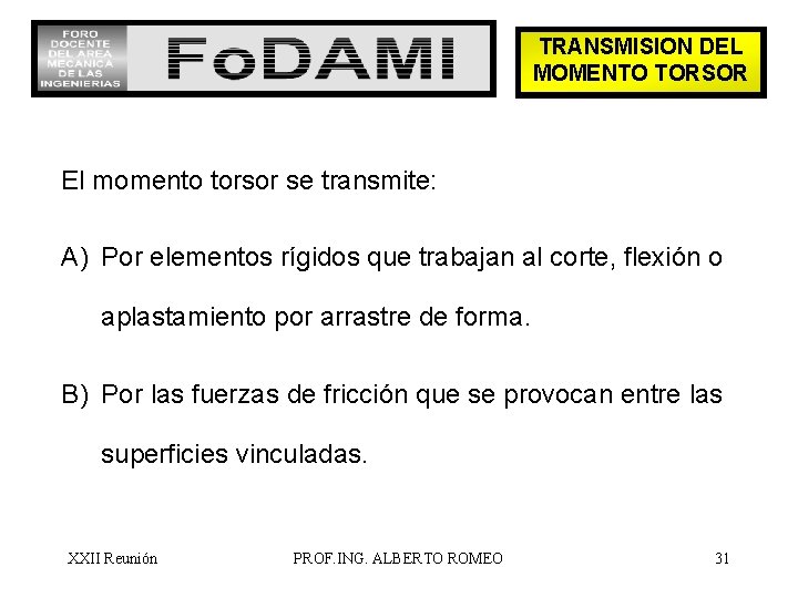 TRANSMISION DEL MOMENTO TORSOR El momento torsor se transmite: A) Por elementos rígidos que