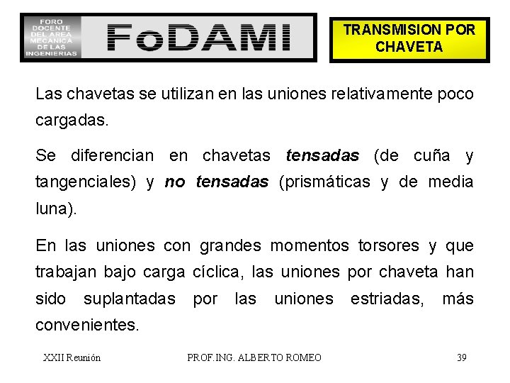 TRANSMISION POR CHAVETA Las chavetas se utilizan en las uniones relativamente poco cargadas. Se