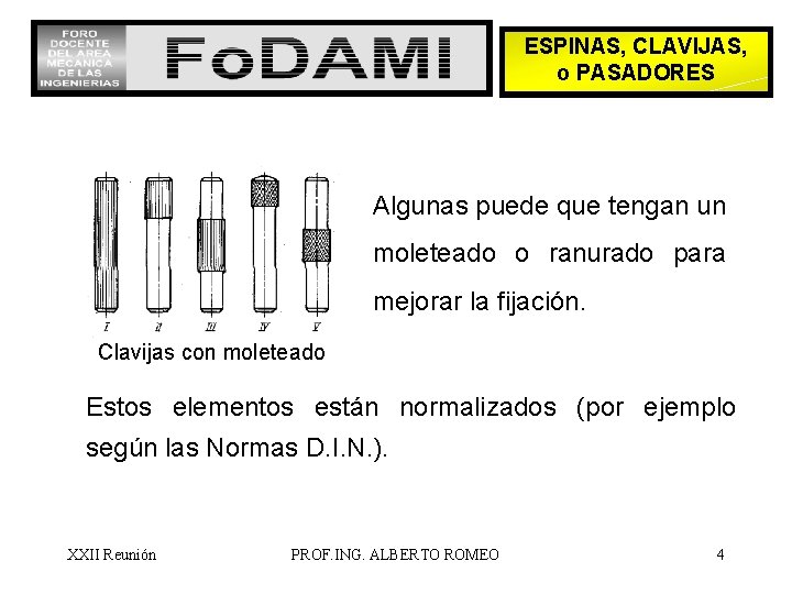 ESPINAS, CLAVIJAS, o PASADORES Algunas puede que tengan un moleteado o ranurado para mejorar