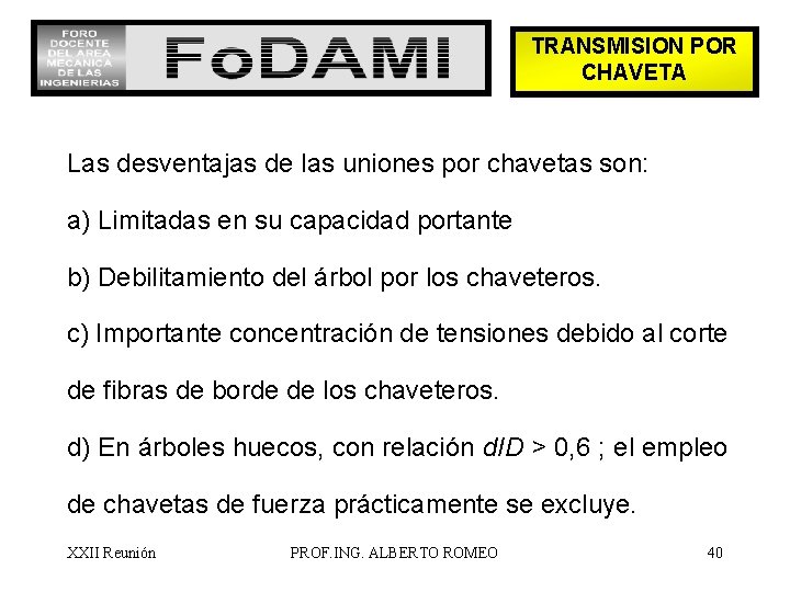 TRANSMISION POR CHAVETA Las desventajas de las uniones por chavetas son: a) Limitadas en