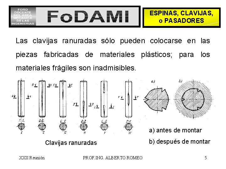 ESPINAS, CLAVIJAS, o PASADORES Las clavijas ranuradas sólo pueden colocarse en las piezas fabricadas