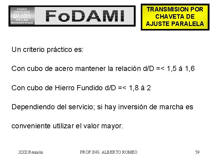 TRANSMISION POR CHAVETA DE AJUSTE PARALELA Un criterio práctico es: Con cubo de acero