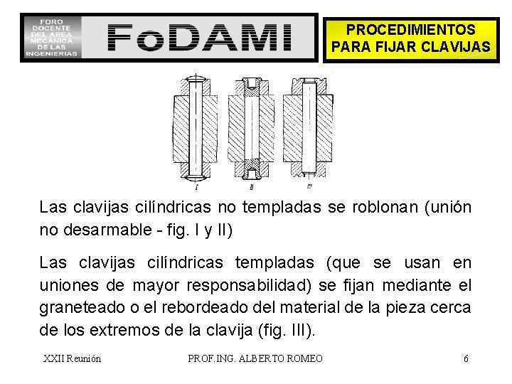 PROCEDIMIENTOS PARA FIJAR CLAVIJAS Las clavijas cilíndricas no templadas se roblonan (unión no desarmable