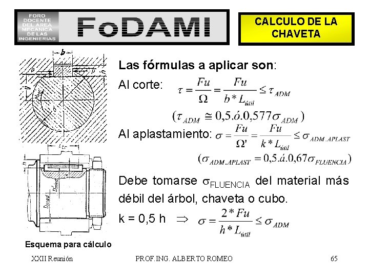 CALCULO DE LA CHAVETA Las fórmulas a aplicar son: Al corte: Al aplastamiento: Debe