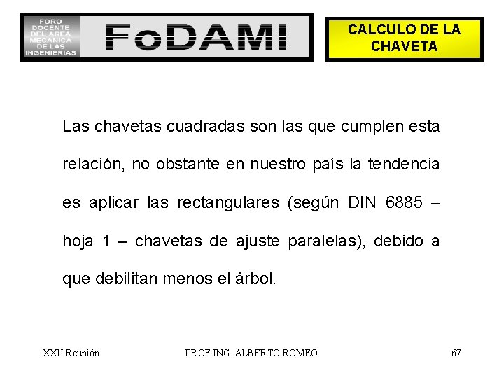 CALCULO DE LA CHAVETA Las chavetas cuadradas son las que cumplen esta relación, no