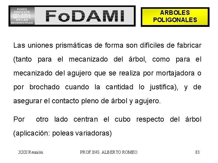 ARBOLES POLIGONALES Las uniones prismáticas de forma son difíciles de fabricar (tanto para el