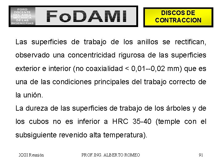 DISCOS DE CONTRACCION Las superficies de trabajo de los anillos se rectifican, observado una