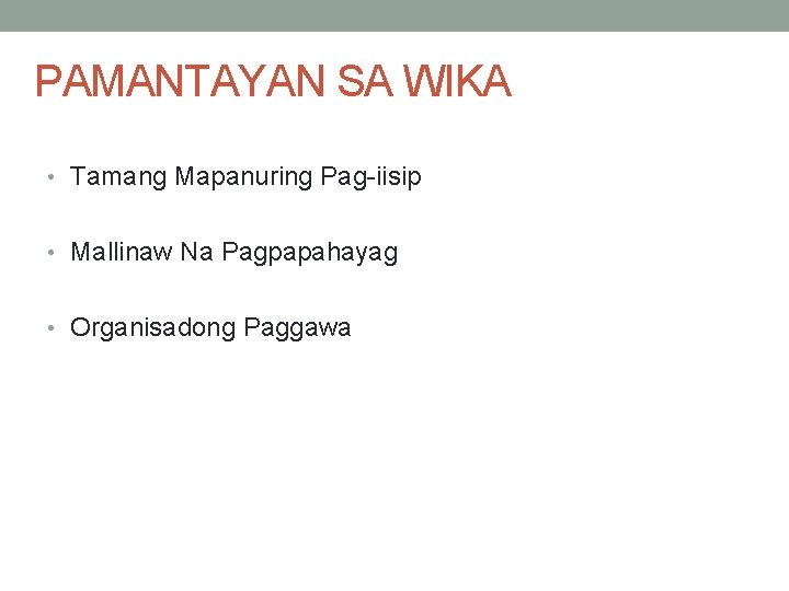 PAMANTAYAN SA WIKA • Tamang Mapanuring Pag-iisip • Mallinaw Na Pagpapahayag • Organisadong Paggawa PAMANTAYAN SA WIKA • Tamang Mapanuring Pag-iisip • Mallinaw Na Pagpapahayag • Organisadong Paggawa