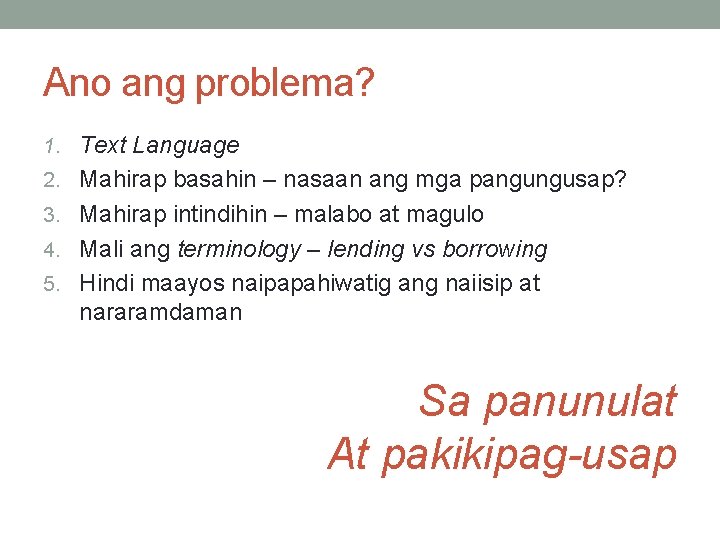 Ano ang problema? 1. Text Language 2. Mahirap basahin – nasaan ang mga pangungusap? Ano ang problema? 1. Text Language 2. Mahirap basahin – nasaan ang mga pangungusap?