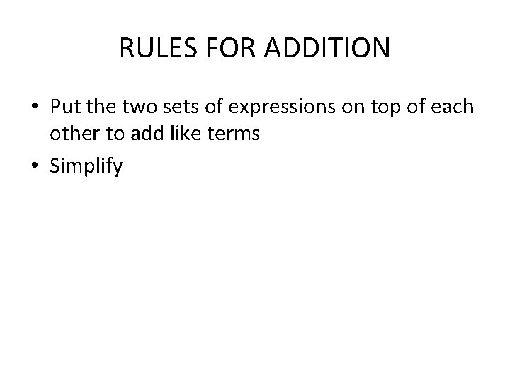 RULES FOR ADDITION • Put the two sets of expressions on top of each
