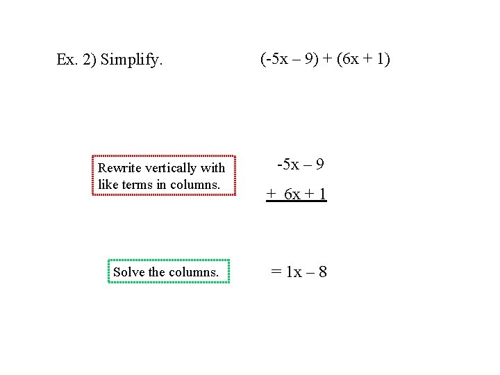 Ex. 2) Simplify. Rewrite vertically with like terms in columns. Solve the columns. (-5