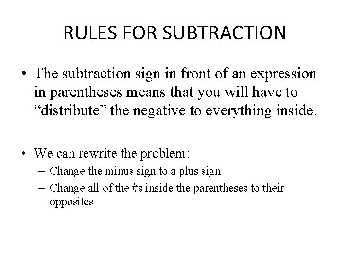 RULES FOR SUBTRACTION • The subtraction sign in front of an expression in parentheses