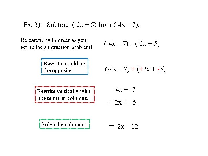 Ex. 3) Subtract (-2 x + 5) from (-4 x – 7). Be careful