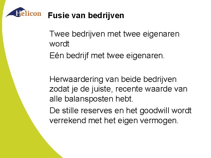 Fusie van bedrijven Twee bedrijven met twee eigenaren wordt Eén bedrijf met twee eigenaren. Fusie van bedrijven Twee bedrijven met twee eigenaren wordt Eén bedrijf met twee eigenaren.