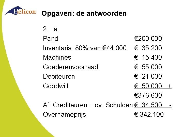 Opgaven: de antwoorden 2. a. Pand Inventaris: 80% van € 44. 000 Machines Goederenvoorraad Opgaven: de antwoorden 2. a. Pand Inventaris: 80% van € 44. 000 Machines Goederenvoorraad