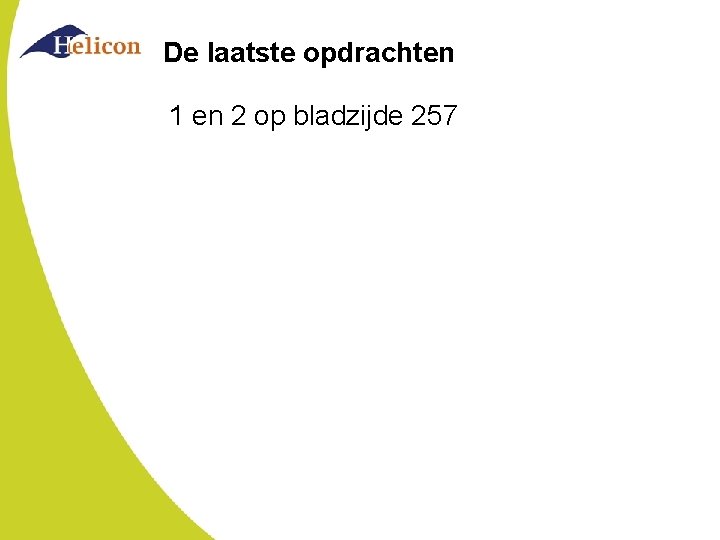 De laatste opdrachten 1 en 2 op bladzijde 257 De laatste opdrachten 1 en 2 op bladzijde 257