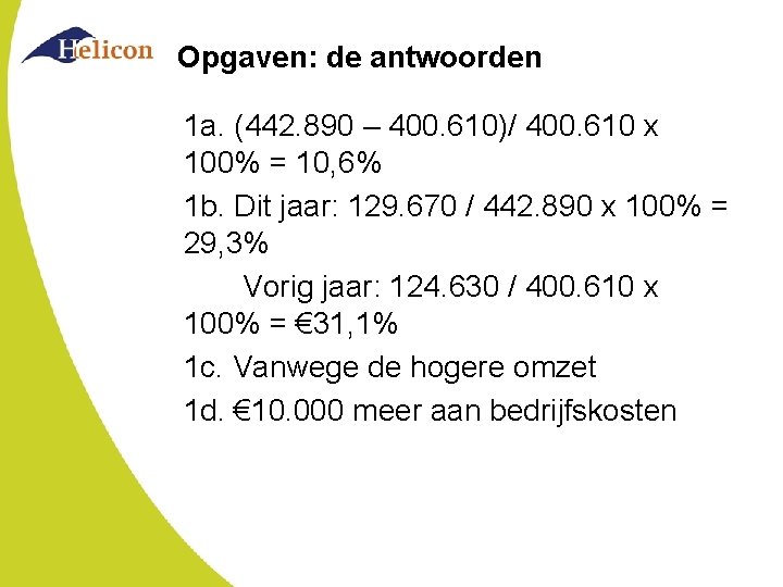 Opgaven: de antwoorden 1 a. (442. 890 – 400. 610)/ 400. 610 x 100% Opgaven: de antwoorden 1 a. (442. 890 – 400. 610)/ 400. 610 x 100%