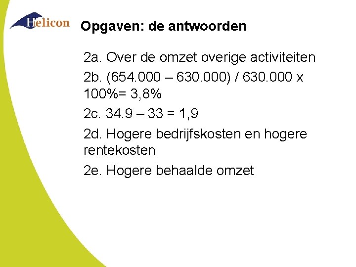 Opgaven: de antwoorden 2 a. Over de omzet overige activiteiten 2 b. (654. 000 Opgaven: de antwoorden 2 a. Over de omzet overige activiteiten 2 b. (654. 000