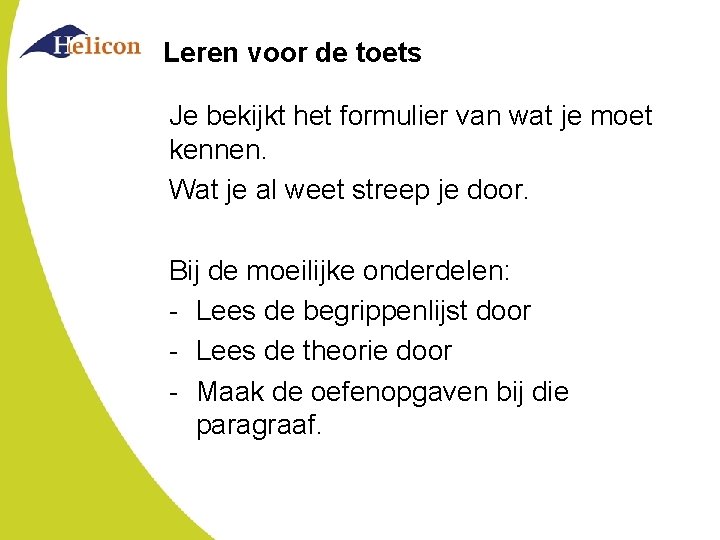 Leren voor de toets Je bekijkt het formulier van wat je moet kennen. Wat Leren voor de toets Je bekijkt het formulier van wat je moet kennen. Wat