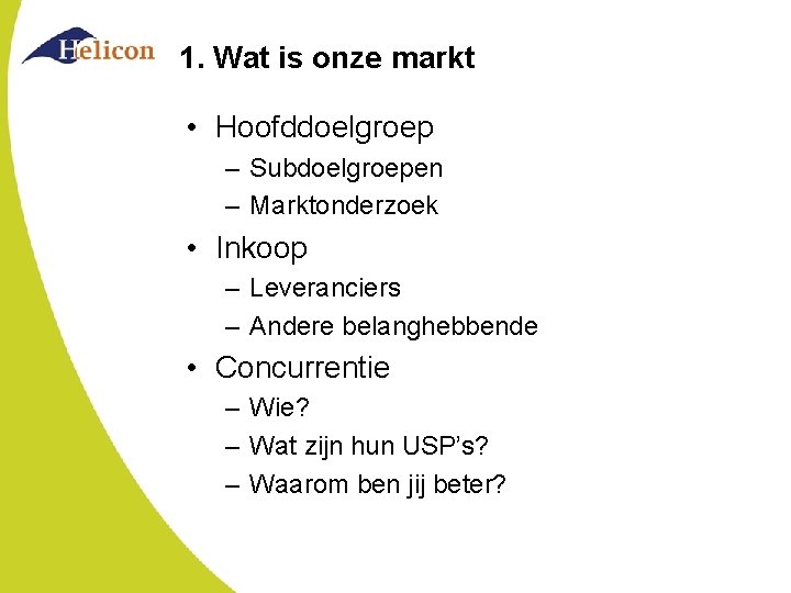 1. Wat is onze markt • Hoofddoelgroep – Subdoelgroepen – Marktonderzoek • Inkoop – 1. Wat is onze markt • Hoofddoelgroep – Subdoelgroepen – Marktonderzoek • Inkoop –