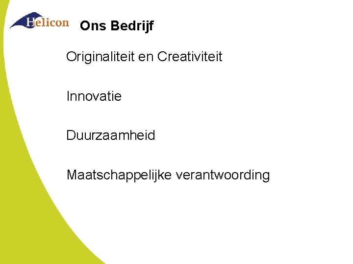 Ons Bedrijf Originaliteit en Creativiteit Innovatie Duurzaamheid Maatschappelijke verantwoording Ons Bedrijf Originaliteit en Creativiteit Innovatie Duurzaamheid Maatschappelijke verantwoording