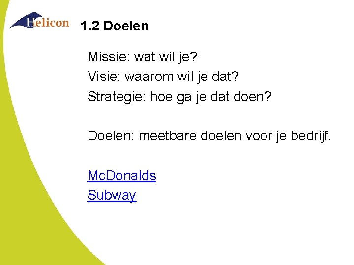 1. 2 Doelen Missie: wat wil je? Visie: waarom wil je dat? Strategie: hoe 1. 2 Doelen Missie: wat wil je? Visie: waarom wil je dat? Strategie: hoe