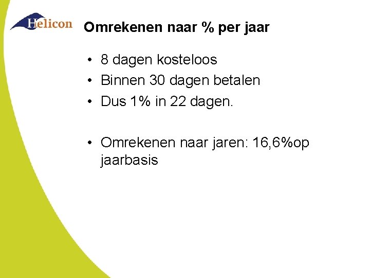 Omrekenen naar % per jaar • 8 dagen kosteloos • Binnen 30 dagen betalen Omrekenen naar % per jaar • 8 dagen kosteloos • Binnen 30 dagen betalen