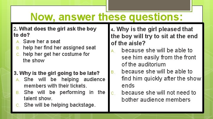 Now, answer these questions: 2. What does the girl ask the boy Why is