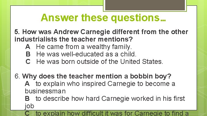 Answer these questions… 5. How was Andrew Carnegie different from the other industrialists the