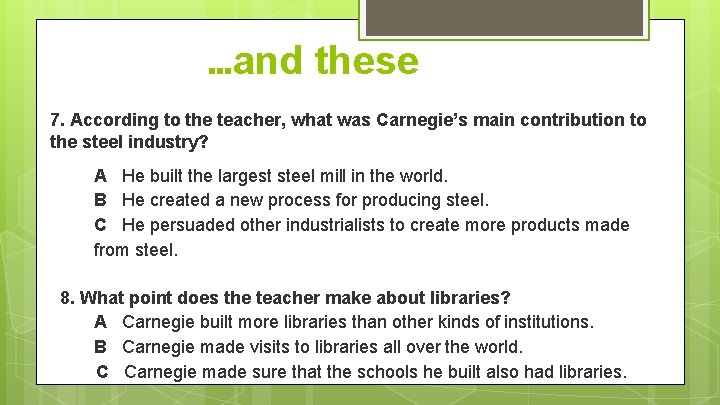 …and these 7. According to the teacher, what was Carnegie’s main contribution to the