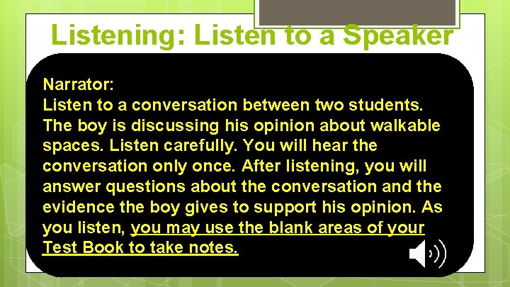 Listening: Listen to a Speaker Support an Opinion Narrator: Listen to a conversation between