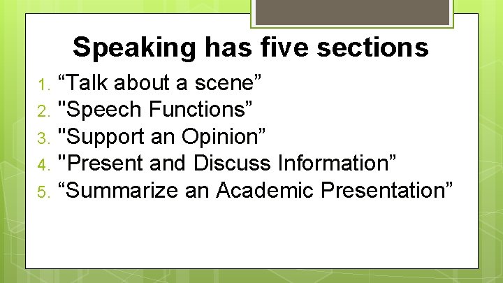 Speaking has five sections 1. 2. 3. 4. 5. “Talk about a scene” "Speech