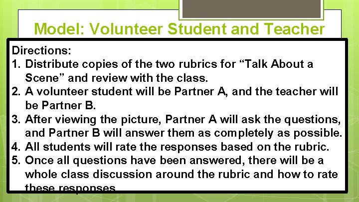 Model: Volunteer Student and Teacher Directions: 1. Distribute copies of the two rubrics for