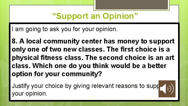 “Support an Opinion” I am going to ask you for your opinion. 8. A