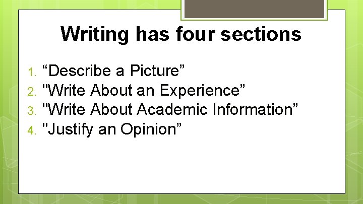 Writing has four sections 1. 2. 3. 4. “Describe a Picture” "Write About an