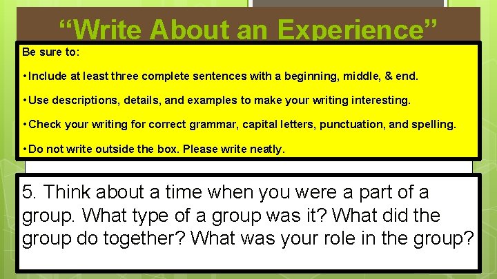 “Write About an Experience” Be sure to: • Include at least three complete sentences