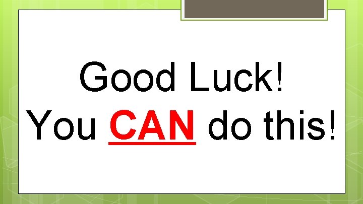 Good Luck! You CAN do this! 