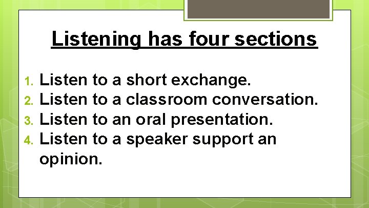 Listening has four sections 1. 2. 3. 4. Listen to a short exchange. Listen