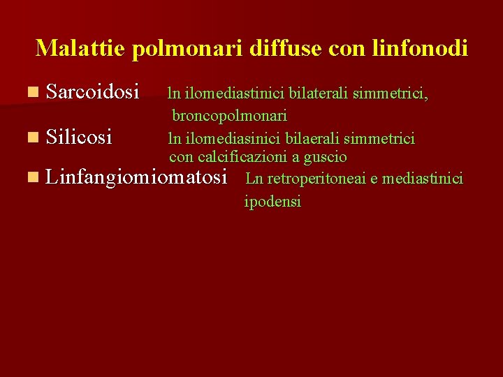 Malattie polmonari diffuse con linfonodi n Sarcoidosi ln ilomediastinici bilaterali simmetrici, broncopolmonari n Silicosi