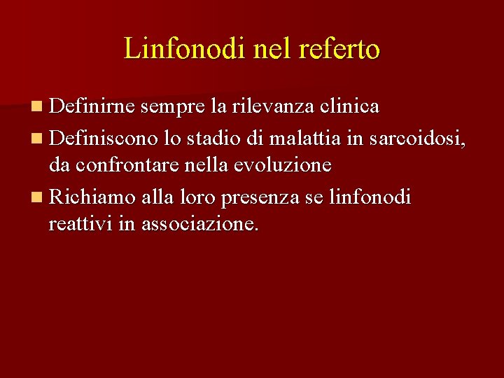 Linfonodi nel referto n Definirne sempre la rilevanza clinica n Definiscono lo stadio di