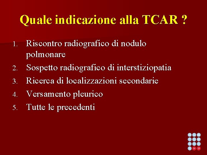Quale indicazione alla TCAR ? 1. 2. 3. 4. 5. Riscontro radiografico di nodulo