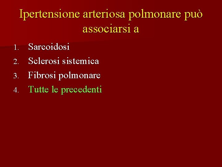 Ipertensione arteriosa polmonare può associarsi a Sarcoidosi 2. Sclerosi sistemica 3. Fibrosi polmonare 4.