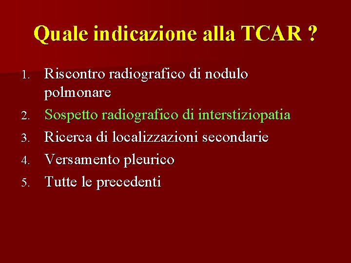 Quale indicazione alla TCAR ? 1. 2. 3. 4. 5. Riscontro radiografico di nodulo