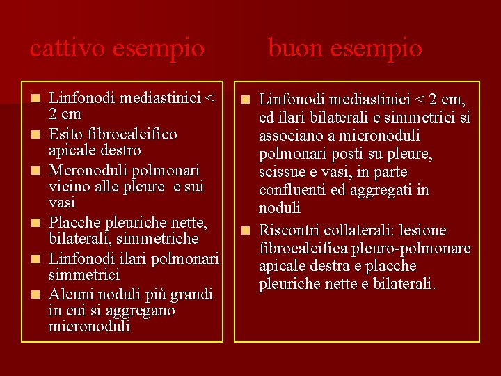 cattivo esempio n n n Linfonodi mediastinici < 2 cm Esito fibrocalcifico apicale destro