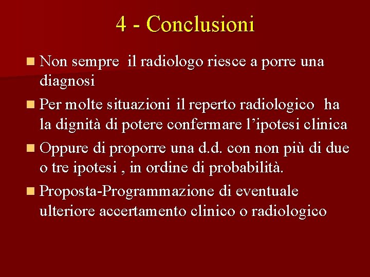4 - Conclusioni n Non sempre il radiologo riesce a porre una diagnosi n